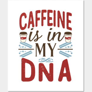 Caffeine is in my DNA Posters and Art